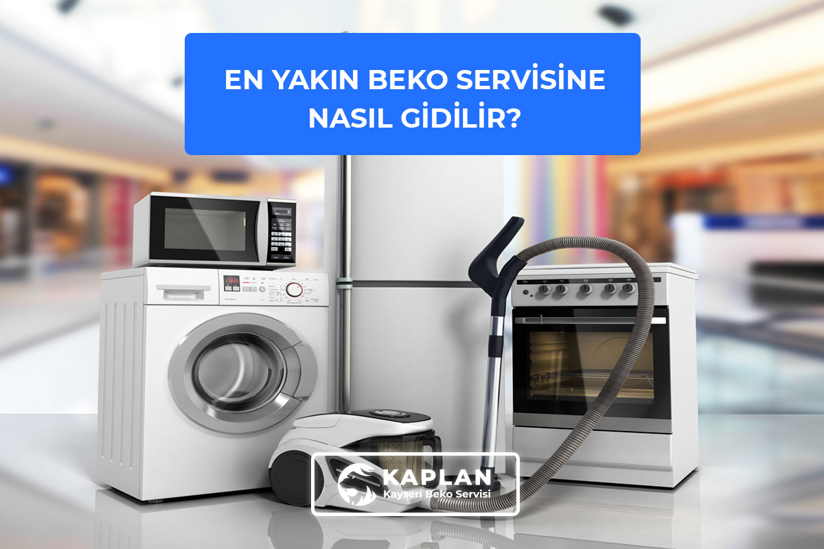 En Yakın Beko Servisine Nasıl Gidilir, En Yakın Beko Servisi Yol Tarifi